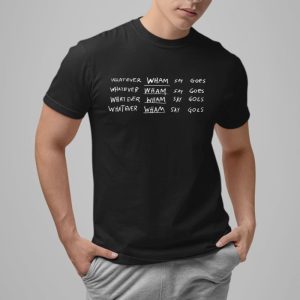 Whatever Wham Say Goes Shirt 14 2