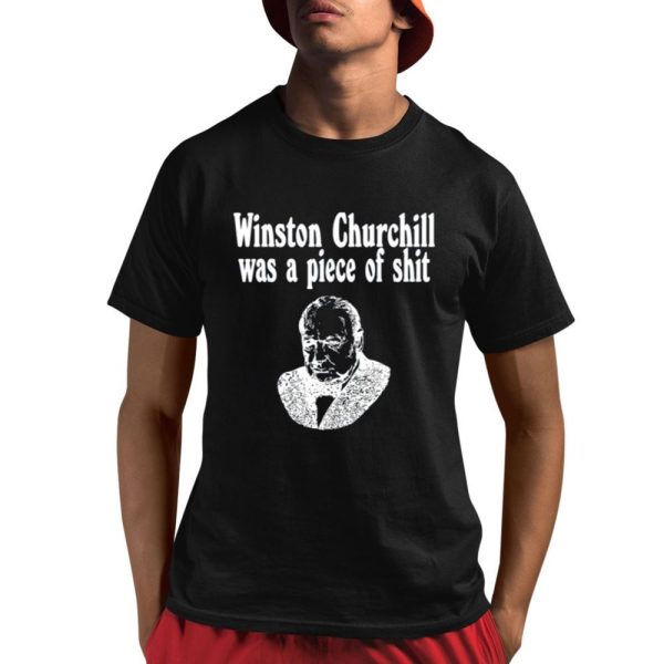 Winston Churchill Was A Piece Of Shirt 1 1