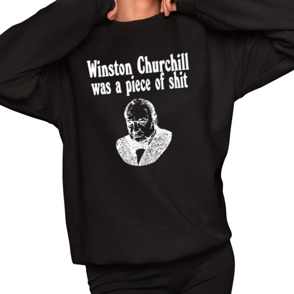 Winston Churchill Was A Piece Of Shirt 2 1