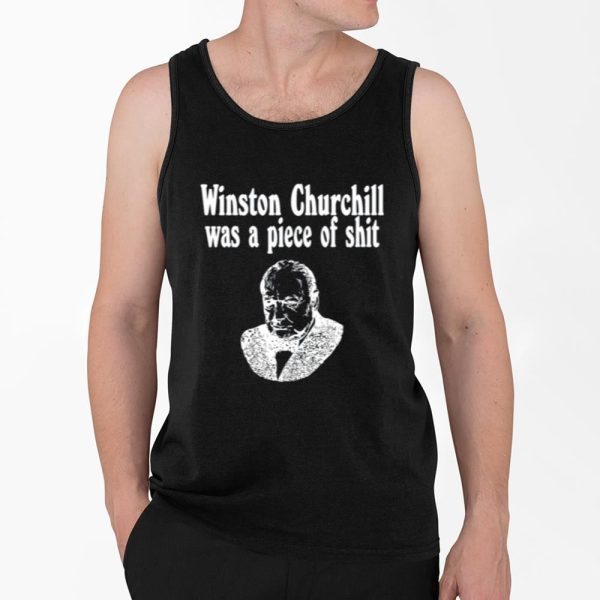 Winston Churchill Was A Piece Of Shirt 4 2